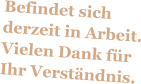 Befindet sich derzeit in Arbeit. Vielen Dank für Ihr Verständnis.